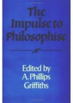 The Impulse to Philosophise (Royal Institute of Philosophy Supplements) - Book  of the Royal Institute of Philosophy Supplements