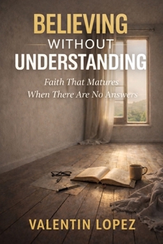 Paperback Believing Without Understanding: Faith That Matures When There Are No Answers Book