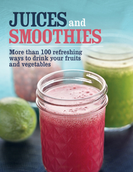 Spiral-bound Juices and Smoothies: More Than 100 Refreshing Ways to Drink Your Fruits and Vegetables. Book