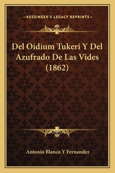 Paperback Del Oidium Tukeri Y Del Azufrado De Las Vides (1862) [Spanish] Book
