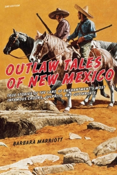 Outlaw Tales of New Mexico: True Stories of New Mexico's Most Famous Robbers, Rustlers, and Bandits (Outlaw Tales)