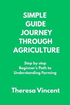 Paperback Simple Guide Journey Through Agriculture: Step by step Beginner's Path to Understanding Farming Book