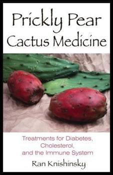 Paperback Prickly Pear Cactus Medicine: Treatments for Diabetes, Cholesterol, and the Immune System Book