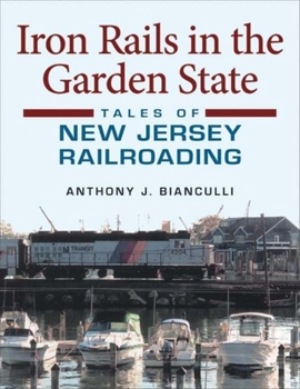 Hardcover Iron Rails in the Garden State: Tales of New Jersey Railroading (Railroads Past and Present) Book