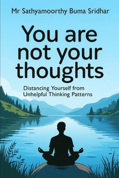 Paperback You are not Your Thoughts: Distancing yourself From Unhelpful Thinking Patterns Book