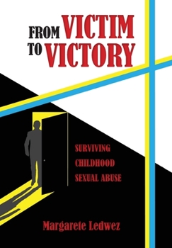 Hardcover From Victim to Victory: Surviving Childhood Sexual Abuse Book