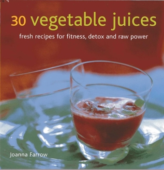Hardcover 30 Vegetable Juices: Fresh Recipes for Fitness, Detox and Raw Power Book