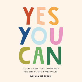 Hardcover Yes, You Can: A Glass-Half-Full Companion for Life's Joys and Obstacles Book