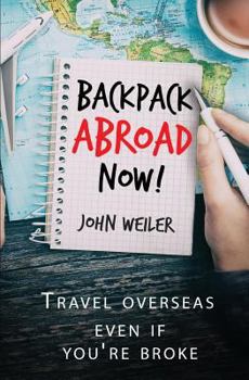 Paperback Backpack Abroad Now!: Travel Overseas-Even If You're Broke Book
