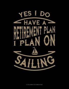 Paperback Yes I Do Have a Retirement Plan I Plan On Sailing: 6 Columns Columnar Pad Book