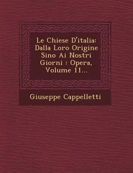 Le Chiese D'Italia: Dalla Loro Origine Sino AI Nostri Giorni: Opera, Volume 11...