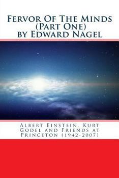 Fervor Of The Minds: Albert Einstein, Kurt Godel and Friends at Princeton