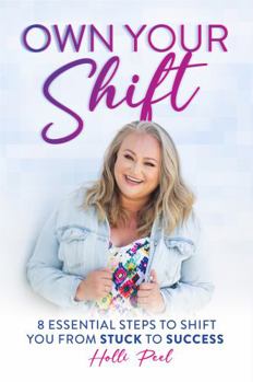 Paperback Own Your Shift: 8 Essential Steps to Shift You from Stuck to Success Book
