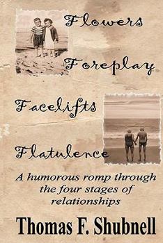 Paperback Flowers Foreplay Facelifts Flatulence: A humorous romp through the four stages of relationships. Book