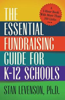 Paperback The Essential Fundraising Guide for K-12 Schools: A 1-Hour Book with More Than 350 Links Book