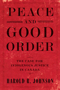 Hardcover Peace and Good Order: The Case for Indigenous Justice in Canada Book