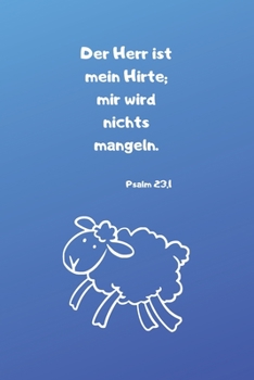 Der Herr ist mein Hirte; mir wird nichts mangeln. Psalm 23,1: Christliches Notizbuch für Kinder - Blau - Liniert - Insgesamt 135 Seiten - Maße ca. DIN A5 (German Edition)