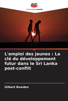 Paperback L'emploi des jeunes: La clé du développement futur dans le Sri Lanka post-conflit [French] Book