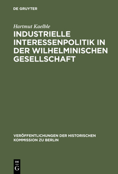 Hardcover Industrielle Interessenpolitik in der Wilhelminischen Gesellschaft [German] Book