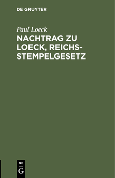 Hardcover Nachtrag Zu Loeck, Reichsstempelgesetz: Die Durch Das Wertzuwachssteuergesetz Abgeänderten §§ 67-71 Sowie Die in Der Zwischenzeit Ergangenen Entscheid [German] Book