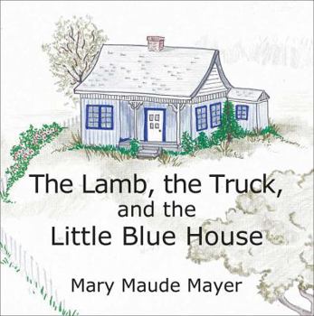 Paperback The Lamb, the Truck, and the Little Blue House Book
