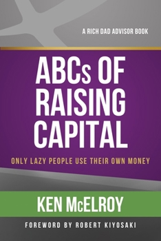 Paperback The ABCs of Raising Capital: Only Lazy People Use Their Own Money Book