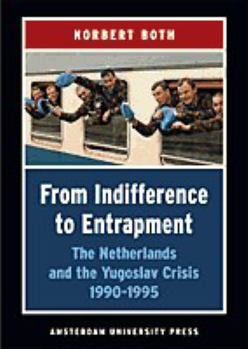 Paperback From Indifference to Entrapment: The Netherlands and the Yugoslav Crisis, 1990-1995 Book