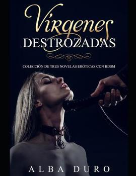 Paperback Vírgenes Destrozadas: Colección de Tres Novelas Eróticas con BDSM [Spanish] Book