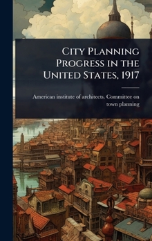 City Planning Progress in the United States, 1917