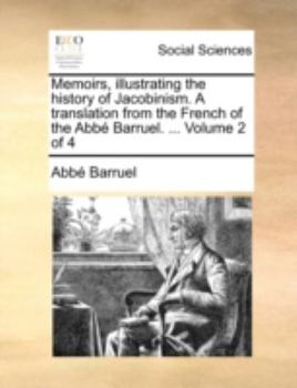 Paperback Memoirs, Illustrating the History of Jacobinism. a Translation from the French of the ABBE Barruel. ... Volume 2 of 4 Book