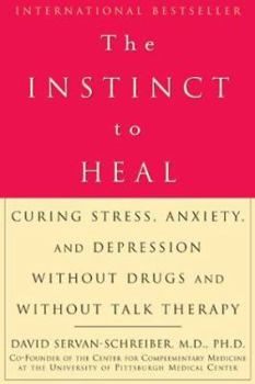 Hardcover The Instinct to Heal: Curing Stress, Anxiety, and Depression Without Drugs and Without Talk Therapy Book