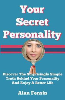 Paperback Your Secret Personality: Discover The Surprisingly Simple Truth Behind Your Personality And Enjoy A Better Life Book