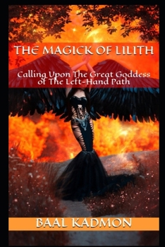 Paperback The Magick Of Lilith: Calling Upon the Goddess of the Left Hand Path Book