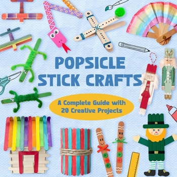 Paperback Popsicle Stick Crafts: A Complete Guide with 20 Creative Projects Book