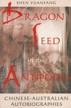 Paperback Dragon Seed in the Antipodes: Chinese-Australian Autobiographies Book