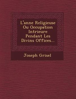 Paperback L'Ann E Religieuse Ou Occupation Int Rieure Pendant Les Divins Offices... [French] Book