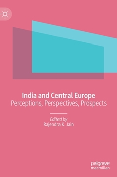 Hardcover India and Central Europe: Perceptions, Perspectives, Prospects Book