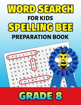 Paperback Word Search For Kids Spelling Bee Preparation Book Grade 8: 8th Grade Spelling Workbook Fun Puzzle Book Eighth Grade Teacher Student Class Homeschool [Large Print] Book