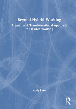 Hardcover Beyond Hybrid Working: A Smarter & Transformational Approach to Flexible Working Book