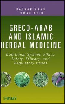 Hardcover Greco-Arab and Islamic Herbal Medicine: Traditional System, Ethics, Safety, Efficacy, and Regulatory Issues Book