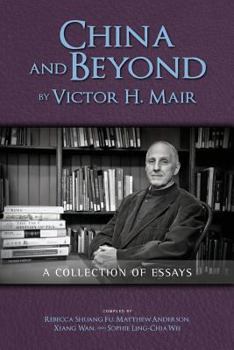 Paperback China and Beyond by Victor H. Mair: A Collection of Essays Book