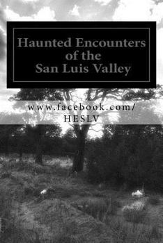 Paperback Haunted Encounters of the San Luis Valley: Real stories from those who "lived" them. Book