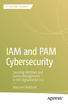 Paperback Iam and Pam Cybersecurity: Securing Identities and Access Management in the Digitalization Era Book