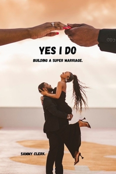 Yes I Do: Building A Super Marriage