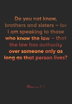 Paperback Romans 7: 1 Notebook: Do you not know, brothers and sisters - for I am speaking to those who know the law - that the law has aut Book