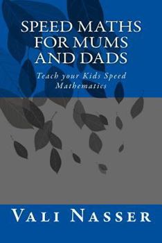 Paperback Speed Maths for Mums and Dads: Teach your Kids Speed Mathematics Book