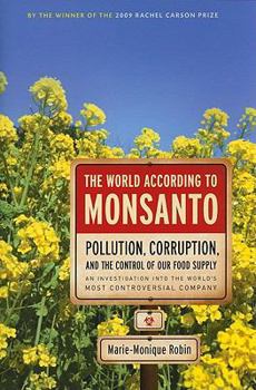 Hardcover The World According to Monsanto: Pollution, Corruption, and the Control of the World's Food Supply Book