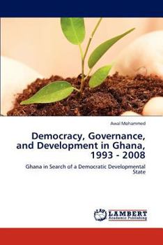 Paperback Democracy, Governance, and Development in Ghana, 1993 - 2008 Book