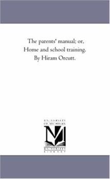 Paperback The Parents' Manual; or, Home and School Training. by Hiram orcutt. Book