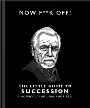 Hardcover Now F**k Off!: The Little Guide to Succession Book